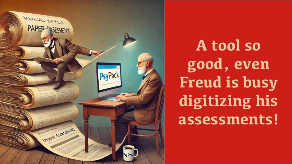 A tool so good, even Freud is busy digitizing his assessments!